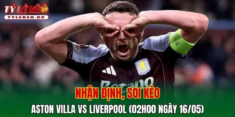 Soi kèo cuộc so tài Aston Villa vs Liverpool