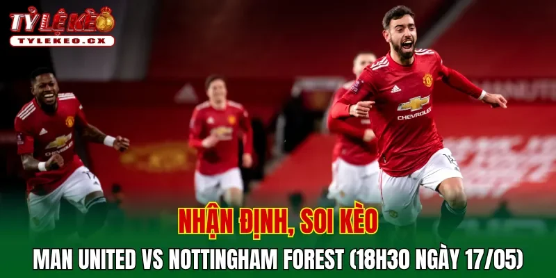 Soi kèo Man United vs Nottingham Forest (18h30 ngày 17/05) Premier League 2 Soi kèo cuộc so tài Man United vs Nottingham Forest