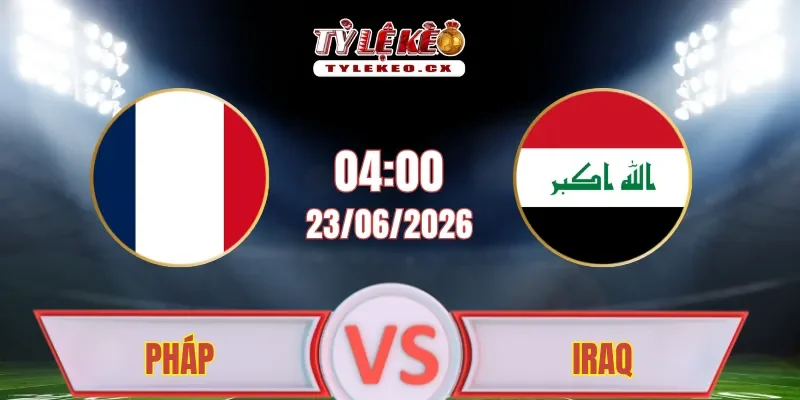 Soi Kèo Pháp vs Iraq