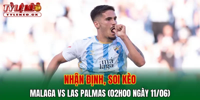 Soi kèo cuộc so tài Malaga vs Las Palmas