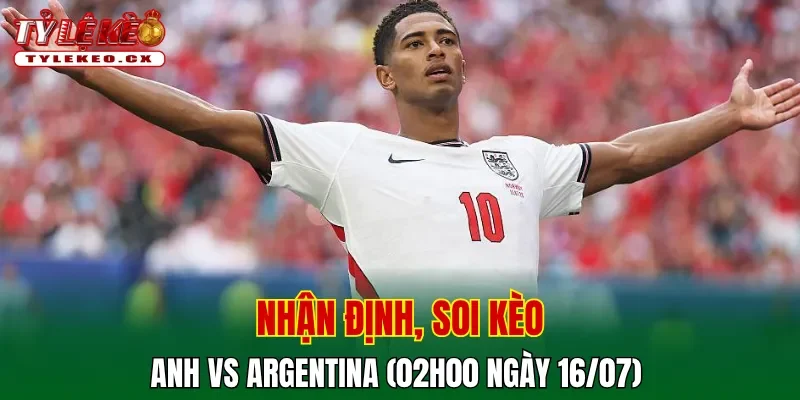 Soi kèo cuộc so tài Anh vs Argentina