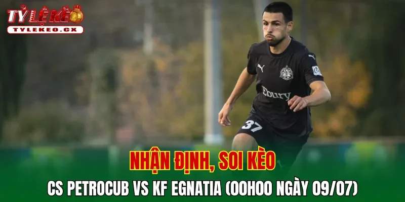Soi kèo cuộc so tài CS Petrocub vs KF Egnatia